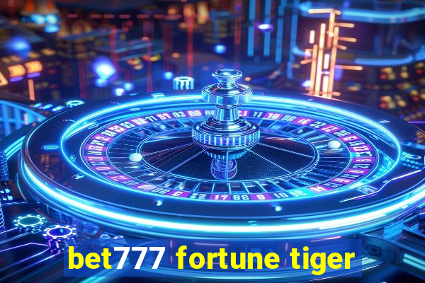 bet777 fortune tiger